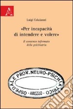 «Per incapacità di intendere e volere». Il consenso informato della psichiatria