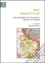 Sistemi informativi territoriali. Varie applicazioni per la gestione e il governo del territorio libro