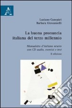 La buona pronuncia italiana del terzo millennio. Manualetto d'italiano neutro, esercizi e test. Con CD Audio libro