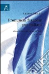 Pronuncia francese per italiani. Fonodidattica contrastiva libro