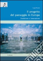 Il progetto del paesaggio in Europa. Tradizione e innovazione libro