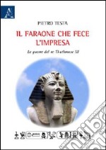 Il faraone che fece l'impresa. La guerra di re Thuthmose III libro