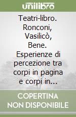 Teatri-libro. Ronconi, Vasilicò, Bene. Esperienze di percezione tra corpi in pagina e corpi in scena