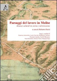 Paesaggi del lavoro in Molise. Itinerari culturali tra storia e valorizzazione