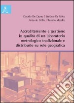 Accreditamento e gestione in qualità di un laboratorio metrologico tradizionale e distribuito su rete geografica libro