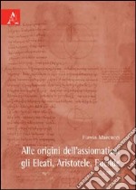 Alle origini dell'assiomatica. Gli Eleati, Aristotele, Euclide libro