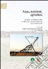 Acqua, ecosistemi, agricoltura. Uno studio sui fabbisogni idrici ed irrigui delle colture alimentari nella regione Lazio libro