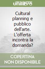 Cultural planning e pubblico dell'arte. L'offerta incontra la domanda? libro