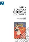 Lingua e cultura dell'Italia coloniale libro