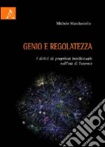 Genio e regolatezza. I diritti di proprietà intellettuale nell'età di Internet libro