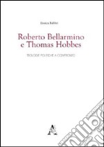 Roberto Bellarmino e Thomas Hobbes. Teologie politiche a confronto