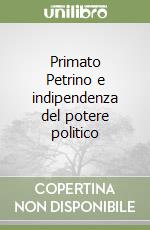 Primato Petrino e indipendenza del potere politico libro