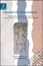 Oswald von Wolkenstein literarische tradition, variation und interpretation anhand ausgewählter lieder libro