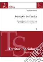 Skating on the thin ice. Giovani, lavoro atipico e percorsi di stabilizzazione occupazionale libro