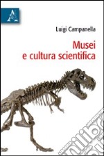 Musei e cultura scientifica libro