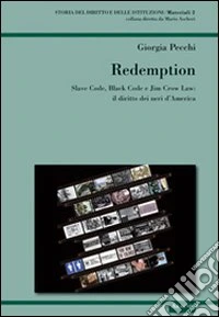 Redemption. Slave Code, Black Code e Jim Crow Law: il diritto dei neri d'America