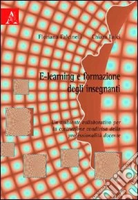 E-learning e formazione degli insegnanti. Un ambiente collaborativo per la costruzione condivisa della professionalità docente