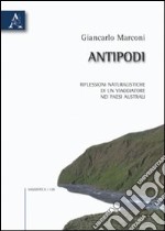 Antipodi. Riflessioni naturalische di un viaggiatore nei paesi australi libro