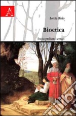 Bioetica. Storia problemi scenari libro