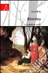 Bioetica. Storia problemi scenari libro