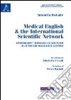 Medical english & the international scientific network. Approfondimenti terminologici e esercitazioni nel settore dell'inglese medico-scientifico libro