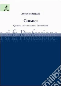 Chimici. Quando la scienza si fa professione