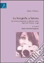 La fotografia a Salerno. Dal circolo fotoamatori al dibattito critico dagli anni Settanta a oggi libro