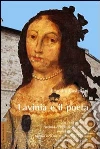 Lavinia e il poeta. La vera storia di Lavinia Feltria Della Rovere, marchesa del Vasto, sorella dell'ultimo Duca di Urbino, e di Torquato Tasso, poeta libro