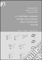 La strutture composte acciaio-calcestruzzo nelle costruzioni edilizie. Teoria, pratica, applicazioni