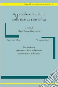 Apprendere la cultura della ricerca scientifica. Innovazione e sperimentazione nella scuola tra normativa e didattica libro