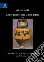 L'equitazione nella Grecia antica. Vol. 3: Cavalli e cavalieri negli scrittori greci dell'età classica libro