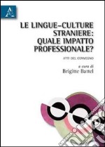 Le lingue-culture straniere. Quale impatto professionale? Ediz. multilingue