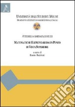 Matematiche elementari da un punto di vista superiore. Atti della Giornata di studi (Campobasso, 13 marzo 2009) libro