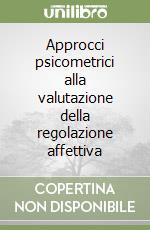 Approcci psicometrici alla valutazione della regolazione affettiva libro