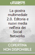 La giostra multimediale 2.0. Editoria e nuovi media nell'era dei Social Networks libro