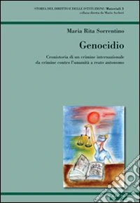 Genocidio. Cronistoria di un crimine internazionale da crimine contro l'umanità a reato autonomo