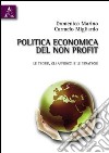 Politica economia del non profit. Le teorie, gli approcci e le strategie libro