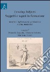 Locating subjects. Soggetti e saperi in formazione. Identità e differenza tra premoderno e tarda modernità libro