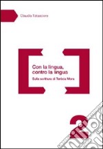 Con la lingua, contro la lingua. Sulla scrittura di Terézia Mora libro