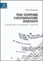 Tom Stoppard, contaminatore ossessivo. Il drammaturgo, lo sceneggiatore, il traduttore libro