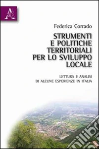 Strumenti e politiche territoriali per lo sviluppo locale. Lettura e analisi di alcune esperienze in Italia libro