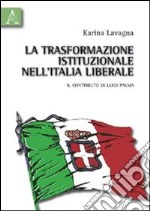 La trasformazione istituzionale nell'Italia liberale. Il contributo di Luigi Palma libro