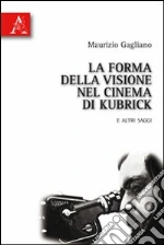 La forma della visione nel cinema di Kubrick e altri saggi libro