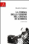 La forma della visione nel cinema di Kubrick e altri saggi libro di Gagliano Maurizio