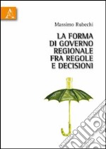 La forma di governo regionale fra regole e decisioni