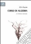 Corso di algebra. Un approccio amichevole libro