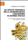 Gli effetti temporali della giurisprudenza comunitaria in materia fiscale. Sulla stabilità dei rapporti tributari nella prospettiva europea libro