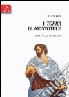 I Topici di Aristotele. Libri Z-H: la definizione libro di Gili Luca