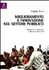 Miglioramento e innovazione nel settore pubblico. Strumenti e strategie, decisioni e risultati libro di Riva Angelo