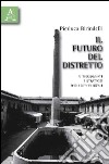 Il futuro del distretto. Atteggiamenti e strategie degli attori locali libro di Birindelli Pierluca